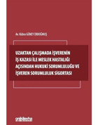 Uzaktan Çalışmada İşverenin İş Kazası İle Meslek Hastalığı Açısından Hukuki Sorumluluğu ve İşveren S - Kübra Güney Erdoğmuş - On İki Levha Yayıncılık