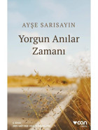 Yorgun Anılar Zamanı - Ayşe Sarısayın - Can Yayınları