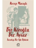 Bir Köroğlu Bir Ayvaz - Sıradışı Bir Aşk Öyküsü - Recep Maraşlı - İletişim Yayınları