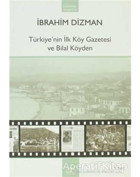 Türkiye'nin İlk Köy Gazetesi ve Bilal Köyden - İbrahim Dizman - Heyamola Yayınları