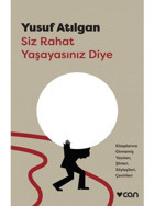 Siz Rahat Yaşayasınız Diye - Yusuf Atılgan - Can Yayınları