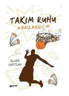 Başlangıç - Takım Ruhu - Ülker Kurtcan - Bilgiyolu Kültür Yayınları