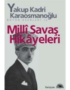 Milli Savaş Hikayeleri - Yakup Kadri Karaosmanoğlu - İletişim Yayınları