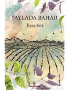 Yaylada Bahar - İlyas Kök - Kitap Müptelası Yayınları