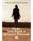Verda Siyah Köpek ve Şampanya Patlamadı - Deniz Büyükbozkırlı - Elpis Yayınları