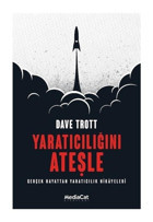 Yaratıcılığını Ateşle - Gerçek Hayattan Yaratıcılık Hikayeleri - Dave Trott - MediaCat Yayıncılık