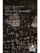 Sizin Hiç Babanız Öldü mü - Feride Çiçekoğlu - Can Yayınları