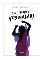 Eski İstanbul Yosmaları - Refi Cevad Ulunay - Alfa Yayıncılık