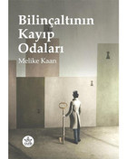 Bilinçaltının Kayıp Odaları - Melike Kaan - Elpis Yayınları