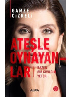 Ateşle Oynayanlar - Gamze Cizreli - Alfa Yayıncılık