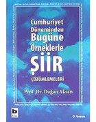 Cumhuriyet Döneminden Bugüne Örneklerle Şiir Çözümlemeleri - Prof.Dr.Doğan Aksan - Bilgi Yayınevi