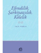 Efendilik Şarkiyatçılık ve Kölelik - Jale Parla - İletişim Yayınları
