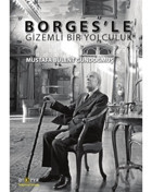 Borges'le Gizemli Bir Yolculuk - Mustafa Bülent Gündoğmuş - Ütopya Yayınevi