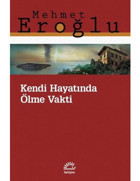 Kendi Hayatında Ölme Vakti - Mehmet Eroğlu - İletişim Yayınları