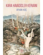 Kara Havadisler Kervanı - Ayhan Koç - İthaki Yayınları