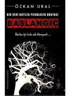 Bir Seri Katilin Psikolojik Dünyası - Başlangıç - Özkan Ural - Platanus Publishing