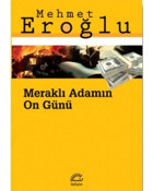 Meraklı Adamın On Günü - Mehmet Eroğlu - İletişim Yayınları