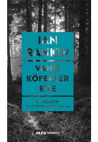 Vahşi Köpekler Bile - Bir Dedektif John Rebus Polisiyesi 20 - Ian Rankin - Alfa Yayıncılık