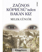 Zağnos Köprüsü'nden Bakan Kız - Melek Güngör - Heyamola Yayınları