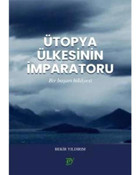 Ütopya Ülkesinin İmparatoru - Bekir Yıldırım - Ey Yayınları