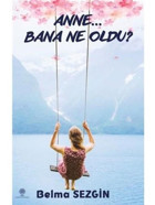 Anne Bana Ne Oldu? - Belma Sezgin - Platanus Publishing