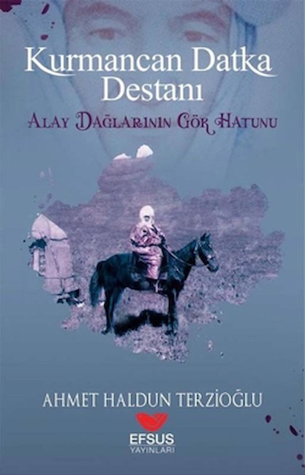 Kurmancan Datka Destanı / Ahmet Haldun Terzioğlu / Efsus Yayınları / 9786258010114