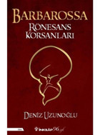 Barbarossa Rönesans Korsanları - Deniz Uzunoğlu - İnkılap Kitabevi