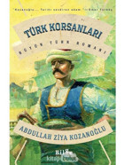 Türk Korsanları - Büyük Türk Romanı - Abdullah Ziya Kozanoğlu - Bilge Kültür Sanat