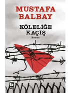 Köleliğe Kaçış - Mustafa Balbay - Bilgi Yayınevi