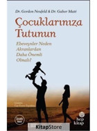 Çocuklarınıza Tutunun-Ebeveynler Neden Akranlardan Daha Önemli Olmalı? - Gabor Mate - Gordon Neufeld - Hep Kitap