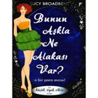 Bunun Aşkla Ne Alakası Var? - Lucy Broadbent - Artemis Yayınları