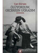 Ölüyordum. Geçerken Uğradım - Can Gürses - Ayrıntı Yayınları