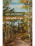 Saçlarımdaki Rüzgar - Oya Akçizmeci - Yeni İnsan Yayınevi