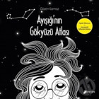 Ayışığı'nın Gökyüzü Atlası - Gözen Kamaz - Desen Yayınları