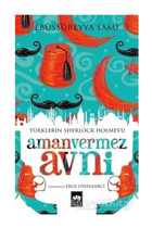 Türklerin Sherlock Holmes'ü Amanvermez Avni - Ebu's Süreyya Sami - Ötüken Neşriyat