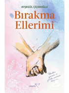 Bırakma Ellerimi - Ayşegül Çiçekoğlu - Müptela Yayınları