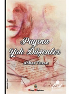 Payına Yok Düşenler - Abbas Turan - Kitap Müptelası Yayınları