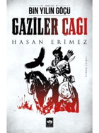 Gaziler Çağı-Bin Yılın Göçü İkinci Cilt - Hasan Erimez - Ötüken Neşriyat