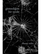 Gitmediğim Bir Yerde - İlhami Sidar - İthaki Yayınları