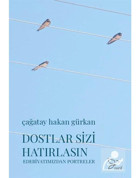 Dostlar Sizi Hatırlasın - Edebiyatımızdan Portreler - Çağatay Hakan Gürkan - Zarif Yayınları