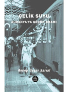 Çelik Suyu - Almanya'ya Göçün Dramı - Recep Uygar Sarıal - Elpis Yayınları