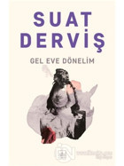 Gel Eve Dönelim - Suat Derviş - İthaki Yayınları