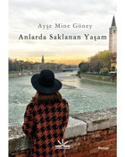 Anlarda Saklanan Yaşam - Ayşe Mine Göney - Potkal Kitap Yayınları