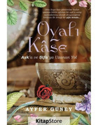 Oyalı Kase - Aşk'a ve Şifa'ya Uzanan Yol - Ayfer Güney - Truva Yayınları