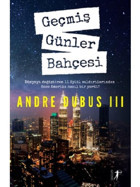 Geçmiş Günler Bahçesi-Andre Dubus 3 - Andre Dubus - Artemis Yayınları
