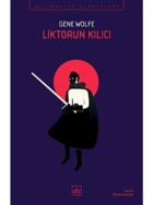 Liktorun Kılıcı - Gene Wolfe - İthaki Yayınları