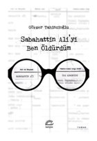 Sabahattin Ali'yi Ben Öldürdüm - Gökçer Tahincioğlu - İletişim Yayınları