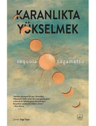 Karanlıkta Yükselmek - Sequoia Nagamatsu - İthaki Yayınları