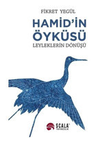 Hamid'in Öyküsü - Leyleklerin Dönüşü - Fikret Yegül - Scala Yayıncılık