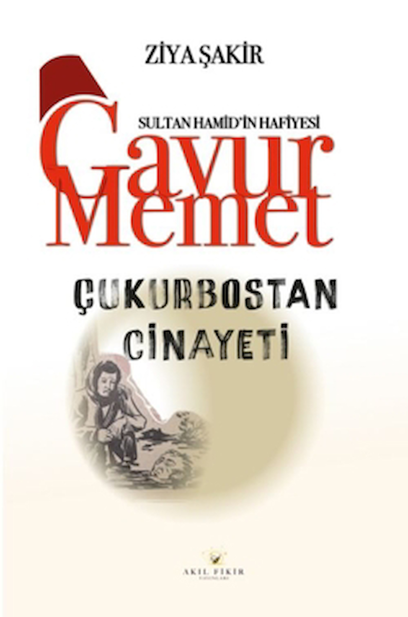 Gavur Memet Çukurbostan Cinayeti / Ziya Şakir / Akıl Fikir Yayınları / 9786256403598